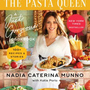 The Pasta Queen: A Just Gorgeous Cookbook: 100+ Recipes and Stories