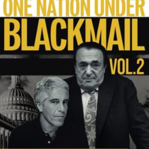 One Nation Under Blackmail: The Sordid Union Between Intelligence and Organized Crime That Gave Rise to Jeffrey Epstein Volume 2