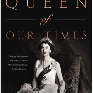 Queen of Our TImes: The Life of Queen Elizabeth II
