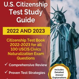 US Citizenship Test Study Guide 2022 and 2023: Citizenship Test Book 2022 - 2023 for all 100 USCIS Civics Naturalization Exam Questions [Includes Deta