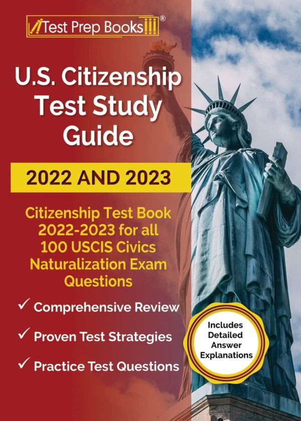 US Citizenship Test Study Guide 2022 and 2023: Citizenship Test Book 2022 - 2023 for all 100 USCIS Civics Naturalization Exam Questions [Includes Deta