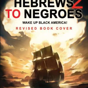 Hebrews to Negroes 2: WAKE UP BLACK AMERICA! Volume 1