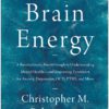 Brain Energy: A Revolutionary Breakthrough in Understanding Mental Health--And Improving Treatment for Anxiety, Depression, Ocd, Pts