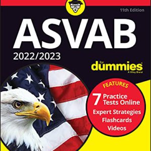 2022 / 2023 ASVAB for Dummies: Book + 7 Practice Tests Online + Flashcards + Video (11TH ed.)