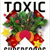 Toxic Superfoods: How Oxalate Overload Is Making You Sick--And How to Get Better