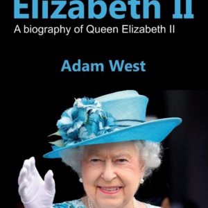 Queen Elizabeth II: A Biography of Queen Elizabeth II