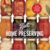 Ball Complete Book of Home Preserving: 400 Delicious and Creative Recipes for Today (New and Updated)