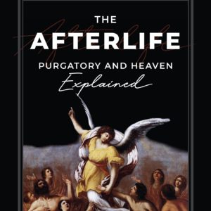 The Afterlife: Purgatory and Heaven Explained