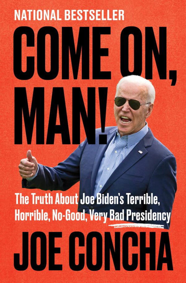 Come On, Man!: The Truth about Joe Biden's Terrible, Horrible, No-Good, Very Bad Presidency