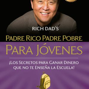 Padre Rico Padre Pobre Para Jóvenes = Rich Dad Poor Dad for Teens