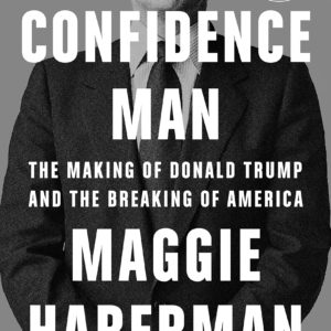 Confidence Man: The Making of Donald Trump and the Breaking of America