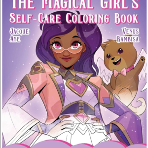 The Magical Girl's Self-Care Coloring Book: Color Your World and Embrace Your Inner Power (The Magical Girl's Guide)