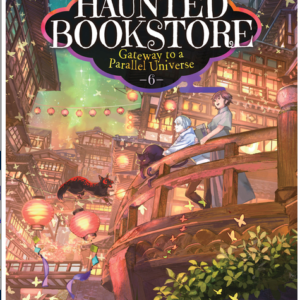 The Haunted Bookstore - Gateway to a Parallel Universe (Light Novel) Vol. 6