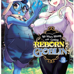 So What's Wrong with Getting Reborn as a Goblin?, Vol. 3