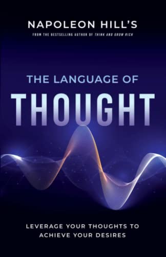 Napoleon Hill's the Language of Thought: Leverage Your Thoughts to Achieve Your Desires (Official Publication of the Napoleon Hill Foundation)