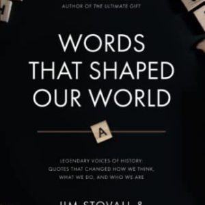 Words That Shaped Our World: Legendary Voices of History: Quotes That Changed How We Think, What We Do, and Who We Are