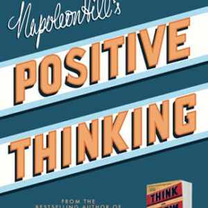 Napoleon Hill's Positive Thinking: 10 Steps to Health, Wealth, and Success (Official Publication of the Napoleon Hill Foundation)