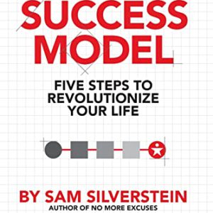 The Success Model: Five Steps to Revolutionize Your Life (No More Excuses)