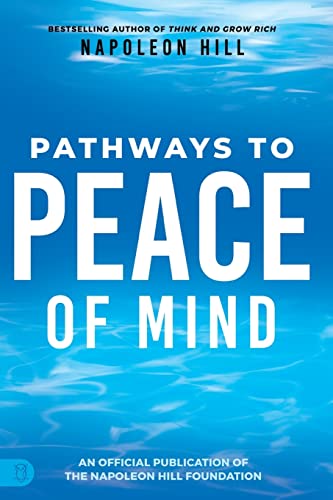 Napoleon Hill's Pathways to Peace of Mind (Official Publication of the Napoleon Hill Foundation)