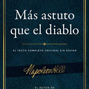 Más Astuto Que El Diablo (Outwitting the Devil): El Texto Completo Original Sin Editar; El Autor de Piense Y Hágase Rico, El Libro Sobre El Éxito de M (Official Publication of the Napoleon Hill Foundation)