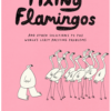 Fixing Flamingos: And Other Solutions to the World's Least Pressing Problems