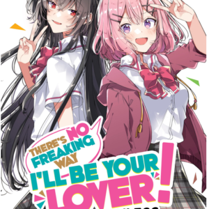 There's No Freaking Way I'll Be Your Lover! Unless... (Light Novel) Vol. 2