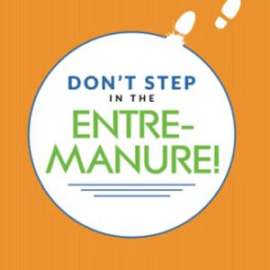 Don't Step in the Entremanure!: Tiptoe Your Way to Entrepreneurial Success