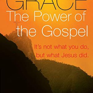 Grace, the Power of the Gospel: It's Not What You Do, But What Jesus Did