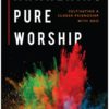 Awakening Pure Worship: Cultivating a Closer Friendship with God