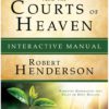 Receiving Healing from the Courts of Heaven Interactive Manual: Removing Hindrances that Delay or Deny Healing