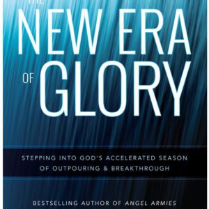 The New Era of Glory: Stepping Into God's Accelerated Season of Outpouring and Breakthrough