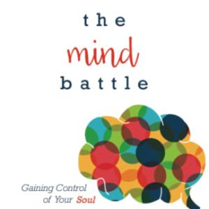 Winning the Mind Battle: Gaining Control of Your Soul