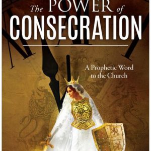 The Power of Consecration: A Prophetic Word to the Church