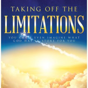 Taking Off the Limitations: You Can't Even Imagine What God Has in Store for You