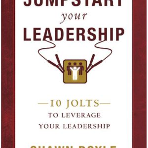 Jumpstart Your Leadership: 10 Jolts to Leverage Your Leadership (Jumpstart)