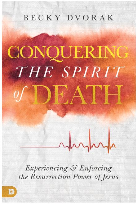 Conquering the Spirit of Death: Experiencing and Enforcing the Resurrection Power of Jesus
