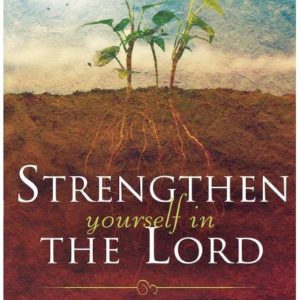 Strengthen Yourself in the Lord: How to Release the Hidden Power of God in Your Life