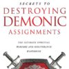 Secrets to Destroying Demonic Assignments: The Ultimate Spiritual Warfare and Deliverance Handbook