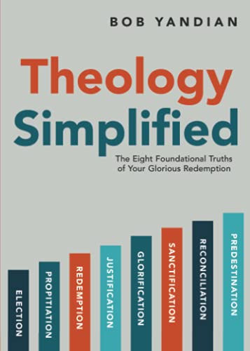 Theology Simplified: The 8 Foundational Truths of Your Glorious Redemption