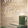 30 Days of Praying the Psalms: King David's Keys for Victory