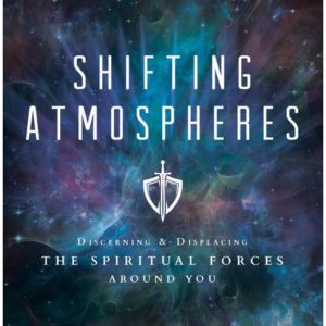 Shifting Atmospheres: A Strategy for Victorious Spiritual Warfare