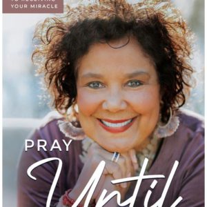 Pray Until: The Secret to Receiving Your Miracle