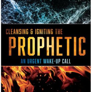 Cleansing and Igniting the Prophetic: An Urgent Wake-Up Call