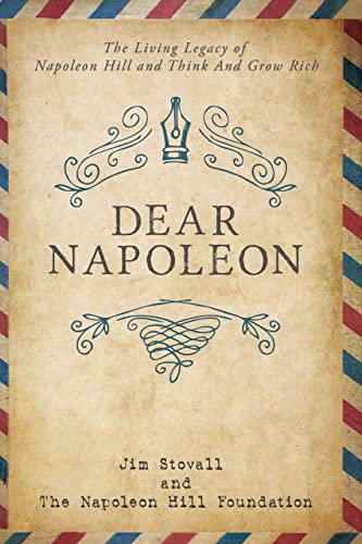 Dear Napoleon: The Living Legacy of Napoleon Hill and Think and Grow Rich (Official Publication of the Napoleon Hill Foundation)
