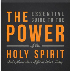 The Essential Guide to the Power of the Holy Spirit: God's Miraculous Gifts at Work Today