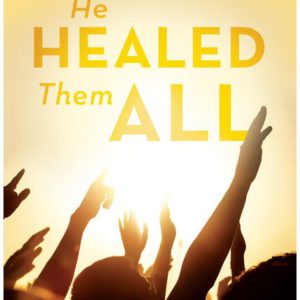 He Healed Them All: Accessing God's Grace for Divine Health and Healing