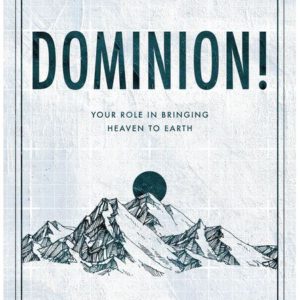 Dominion!: Your Role in Bringing Heaven to Earth