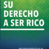 Su Derecho a Ser Rico (Your Right to Be Rich): Una Publicación Oficial de la Fundación Napoleon Hill (Official Publication of the Napoleon Hill Foundation)