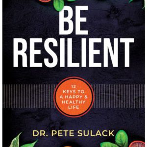 Be Resilient: 12 Keys to a Happy and Healthy Life