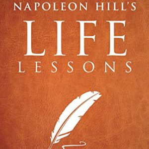Napoleon Hill's Life Lessons (Official Publication of the Napoleon Hill Foundation)